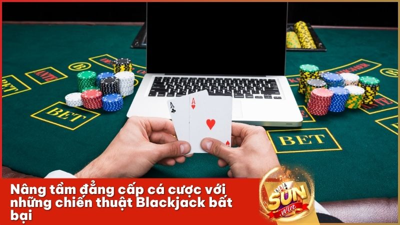 Tuyệt chiêu quản lý vốn và đọc vị nhà cái khi chơi game bài Blackjack