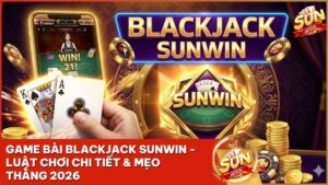 game bai blackjack sunwin - Hướng Dẫn Chơi Blackjack Sunwin: Quy Tắc 8 Bộ Bài, Tỷ Lệ 3:2 & Mẹo Cược Bất Bại