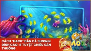hack ban ca sunwin - Cách "Hack" Bắn Cá Sunwin Đỉnh Cao: 5 Tuyệt Chiêu Săn Thưởng Không Cần Tool 2026