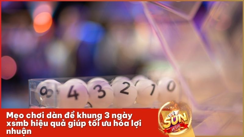Quản lý vốn và mẹo chơi dàn đề khung 3 ngày xsmb hiệu quả để bảo toàn lợi nhuận
