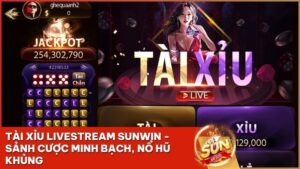 tai xiu livestream sunwin - Tài Xỉu Livestream Sunwin: Đỉnh Cao Cá Cược Minh Bạch Và Cơ Hội Nổ Hũ Trăm Triệu