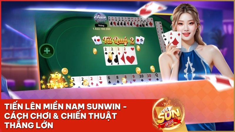 tien len mien nam sunwin - Tiến Lên Miền Nam Sunwin: Hướng Dẫn Luật Chơi Và Bí Kíp Chặt Heo Từ Cao Thủ