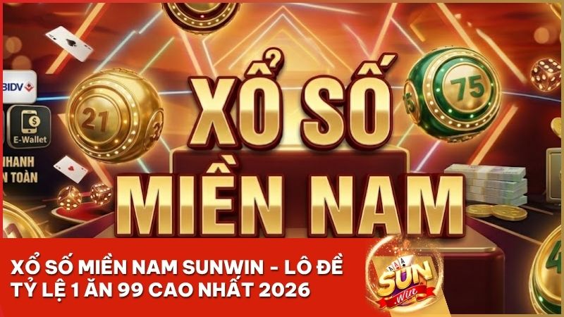 xo so mien nam sunwin - Xổ Số Miền Nam Sunwin: Tỷ Lệ Ăn 1:99 & Bí Kíp Soi Cầu Chuẩn Xác